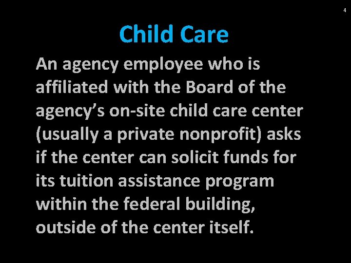 4 Child Care An agency employee who is affiliated with the Board of the