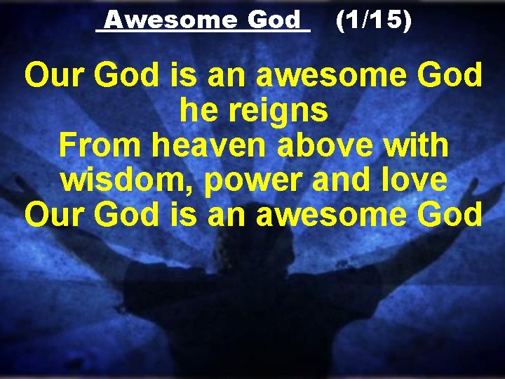 Awesome God (1/15) Our God is an awesome God he reigns From heaven above Awesome God (1/15) Our God is an awesome God he reigns From heaven above