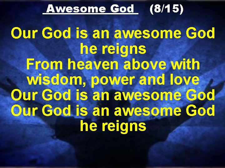 Awesome God (8/15) Our God is an awesome God he reigns From heaven above Awesome God (8/15) Our God is an awesome God he reigns From heaven above