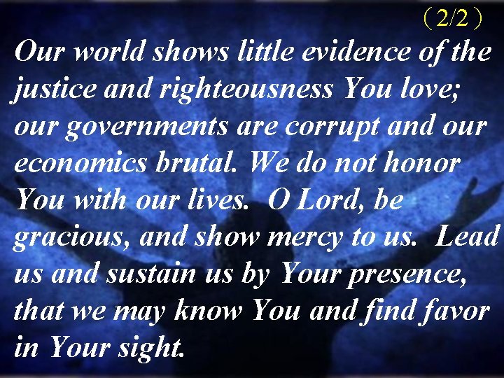 (2/2) Our world shows little evidence of the justice and righteousness You love; our (2/2) Our world shows little evidence of the justice and righteousness You love; our
