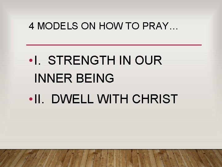 4 MODELS ON HOW TO PRAY… • I. STRENGTH IN OUR INNER BEING • 4 MODELS ON HOW TO PRAY… • I. STRENGTH IN OUR INNER BEING •