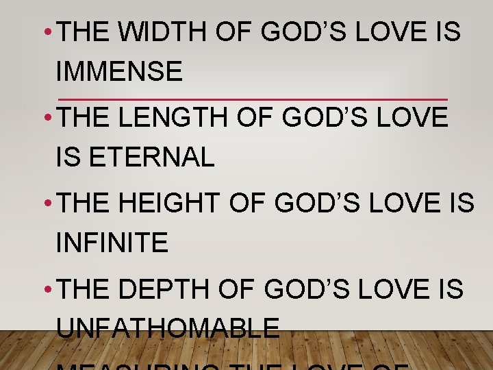 • THE WIDTH OF GOD’S LOVE IS IMMENSE • THE LENGTH OF GOD’S • THE WIDTH OF GOD’S LOVE IS IMMENSE • THE LENGTH OF GOD’S