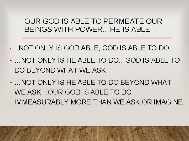 OUR GOD IS ABLE TO PERMEATE OUR BEINGS WITH POWER…HE IS ABLE… • …NOT OUR GOD IS ABLE TO PERMEATE OUR BEINGS WITH POWER…HE IS ABLE… • …NOT
