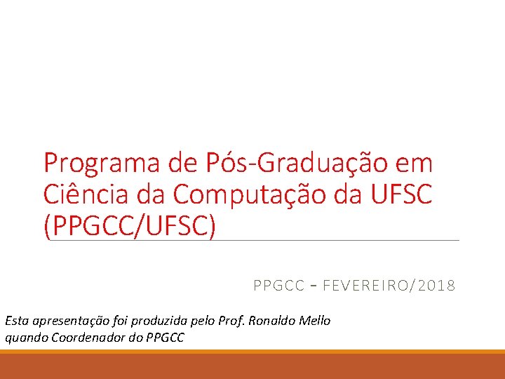 Programa de Pós-Graduação em Ciência da Computação da UFSC (PPGCC/UFSC) PPGCC – FEVEREIRO/2018 Esta