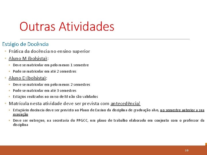 Outras Atividades Estágio de Docência ◦ Prática da docência no ensino superior ◦ Aluno