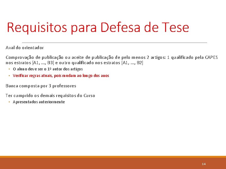 Requisitos para Defesa de Tese Aval do orientador Comprovação de publicação ou aceite de