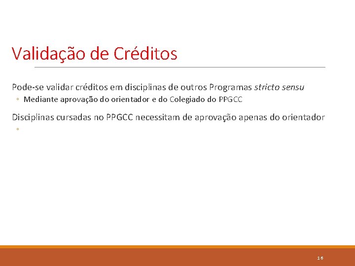 Validação de Créditos Pode-se validar créditos em disciplinas de outros Programas stricto sensu ◦