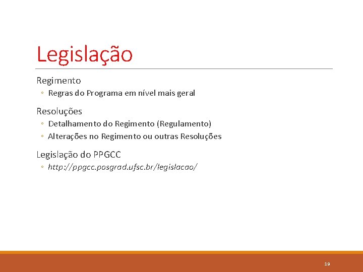 Legislação Regimento ◦ Regras do Programa em nível mais geral Resoluções ◦ Detalhamento do