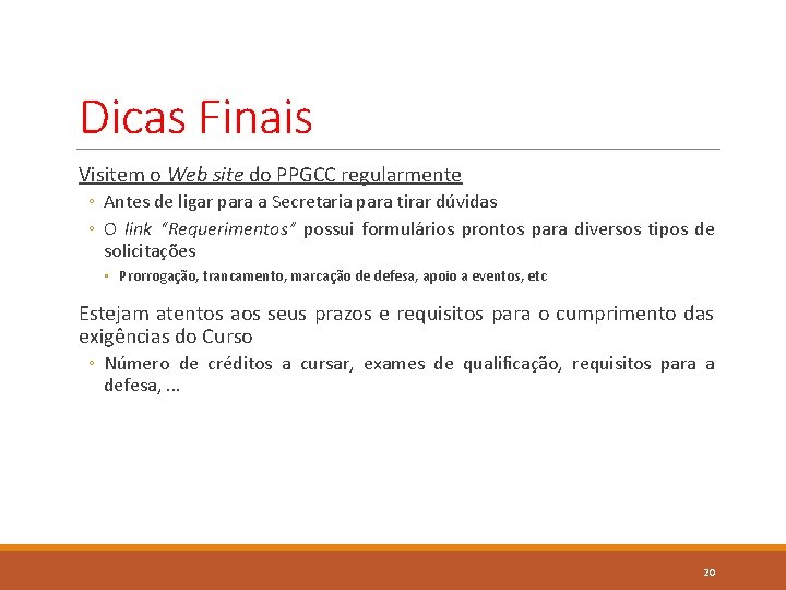 Dicas Finais Visitem o Web site do PPGCC regularmente ◦ Antes de ligar para