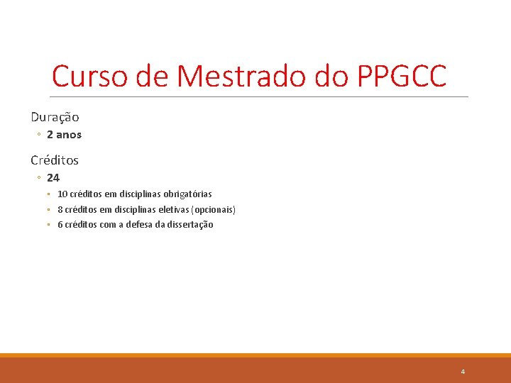 Curso de Mestrado do PPGCC Duração ◦ 2 anos Créditos ◦ 24 ◦ 10