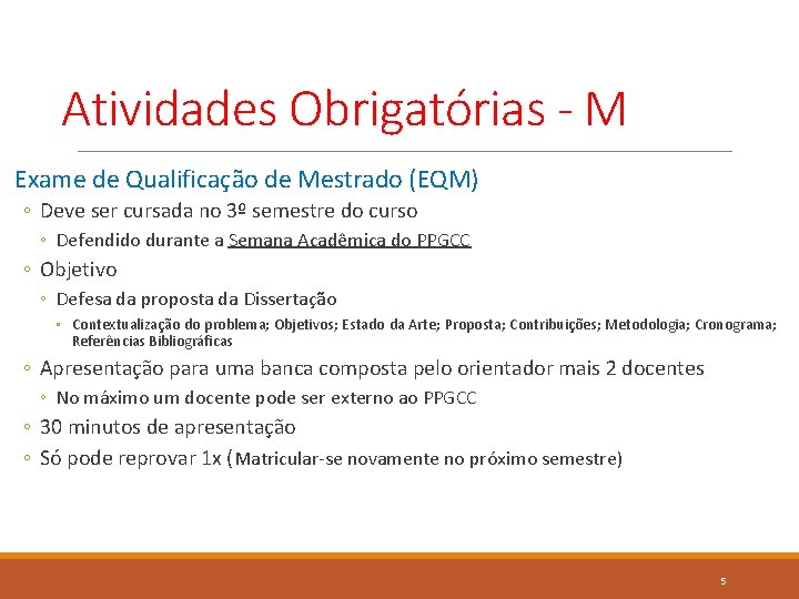 Atividades Obrigatórias - M Exame de Qualificação de Mestrado (EQM) ◦ Deve ser cursada