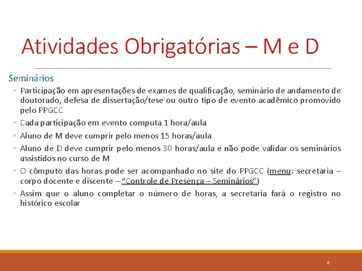 Atividades Obrigatórias – M e D Seminários ◦ Participação em apresentações de exames de