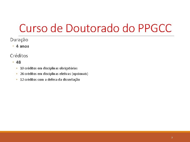 Curso de Doutorado do PPGCC Duração ◦ 4 anos Créditos ◦ 48 ◦ 10