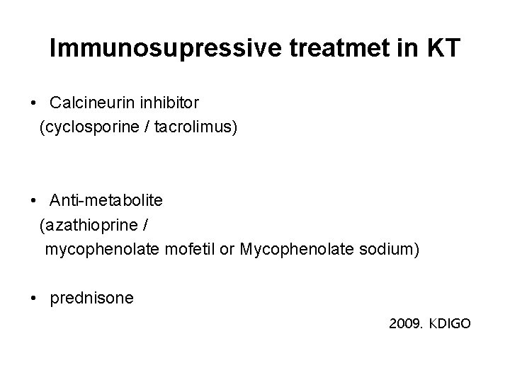 Immunosupressive treatmet in KT • Calcineurin inhibitor (cyclosporine / tacrolimus) • Anti-metabolite (azathioprine /