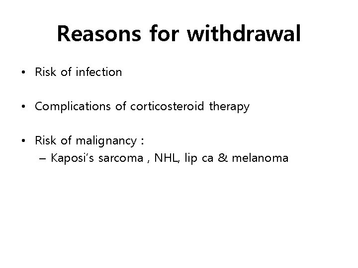 Reasons for withdrawal • Risk of infection • Complications of corticosteroid therapy • Risk