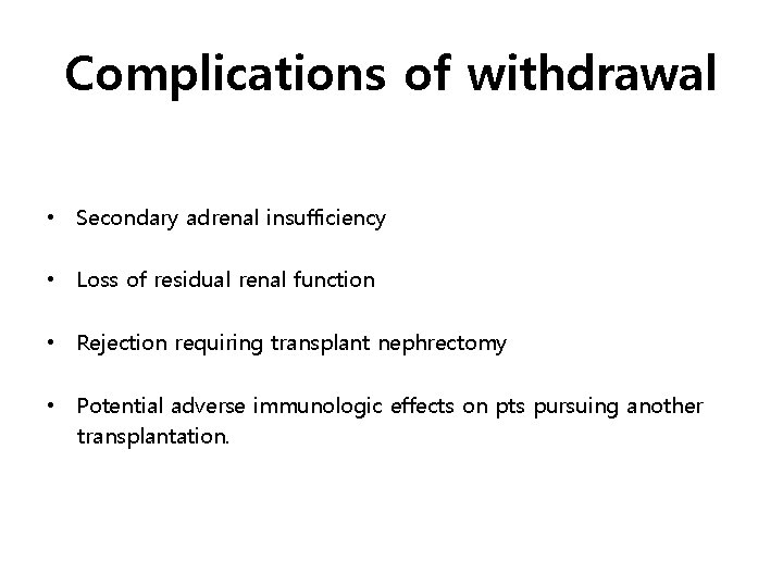 Complications of withdrawal • Secondary adrenal insufficiency • Loss of residual renal function •