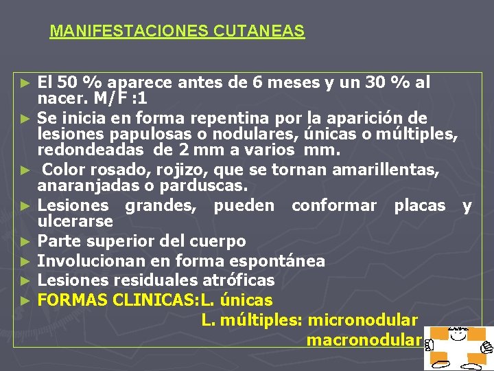 MANIFESTACIONES CUTANEAS El 50 % aparece antes de 6 meses y un 30 %