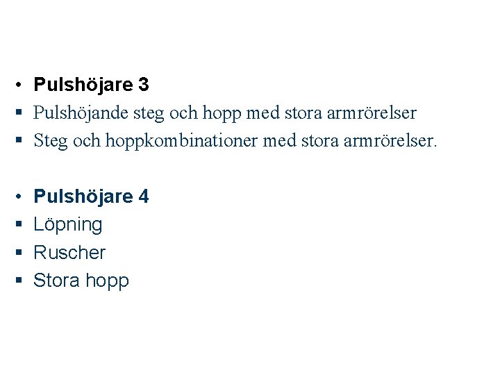  • Pulshöjare 3 § Pulshöjande steg och hopp med stora armrörelser § Steg