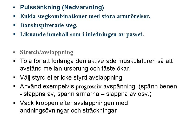  • § § § Pulssänkning (Nedvarvning) Enkla stegkombinationer med stora armrörelser. Dansinspirerade steg.