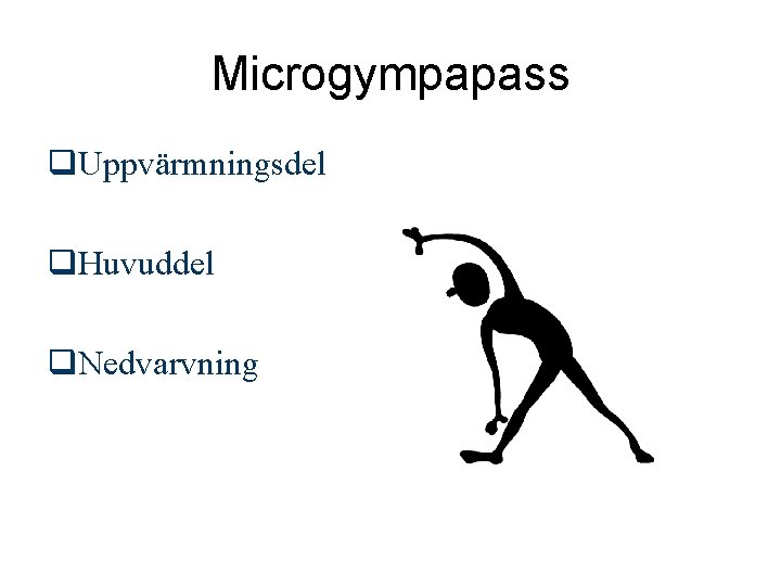 Microgympapass q. Uppvärmningsdel q. Huvuddel q. Nedvarvning 