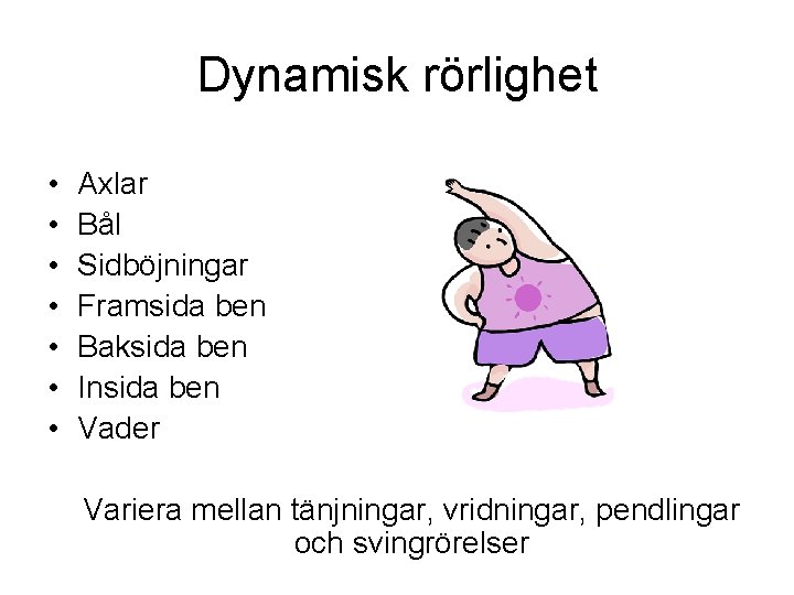 Dynamisk rörlighet • • Axlar Bål Sidböjningar Framsida ben Baksida ben Insida ben Vader