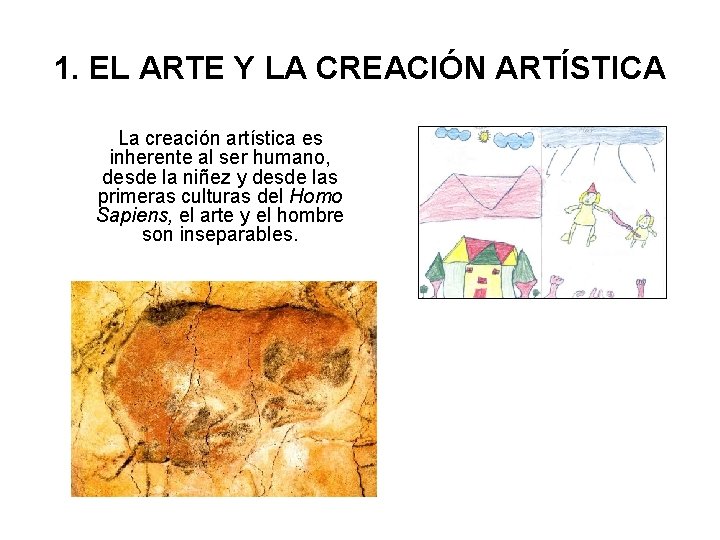 1. EL ARTE Y LA CREACIÓN ARTÍSTICA La creación artística es inherente al ser