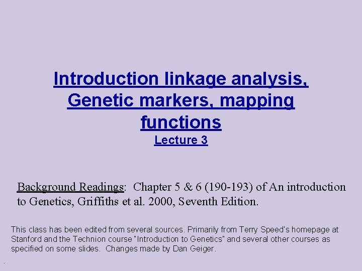 Introduction linkage analysis, Genetic markers, mapping functions Lecture 3 Background Readings: Chapter 5 &