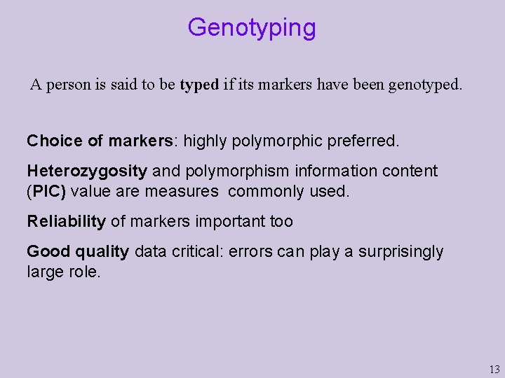 Genotyping A person is said to be typed if its markers have been genotyped.