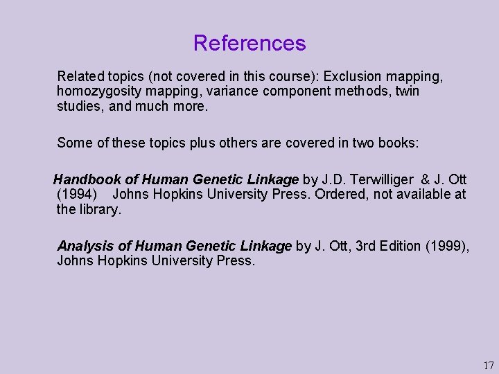 References Related topics (not covered in this course): Exclusion mapping, homozygosity mapping, variance component