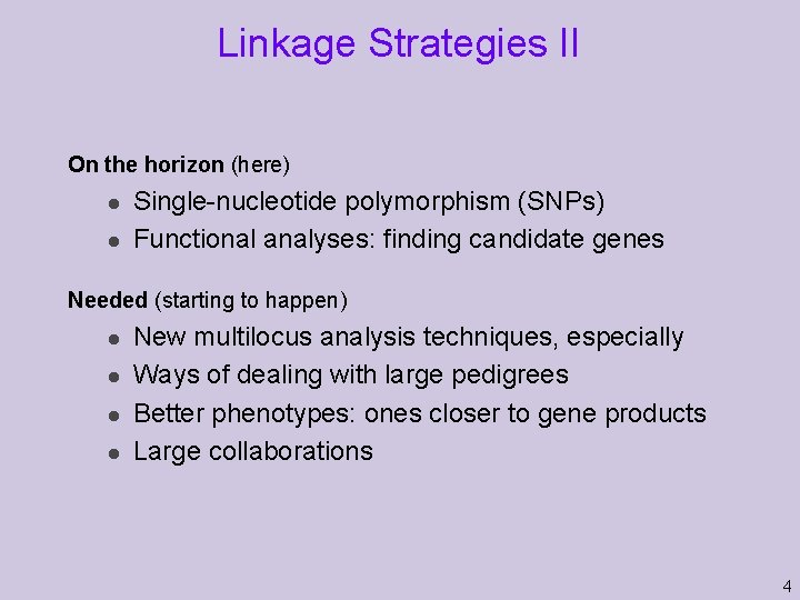 Linkage Strategies II On the horizon (here) l l Single-nucleotide polymorphism (SNPs) Functional analyses:
