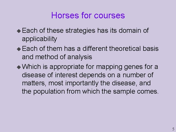 Horses for courses u Each of these strategies has its domain of applicability u