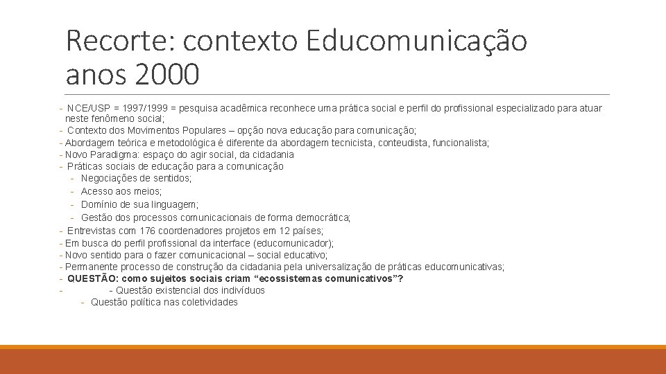 Recorte: contexto Educomunicação anos 2000 - NCE/USP = 1997/1999 = pesquisa acadêmica reconhece uma