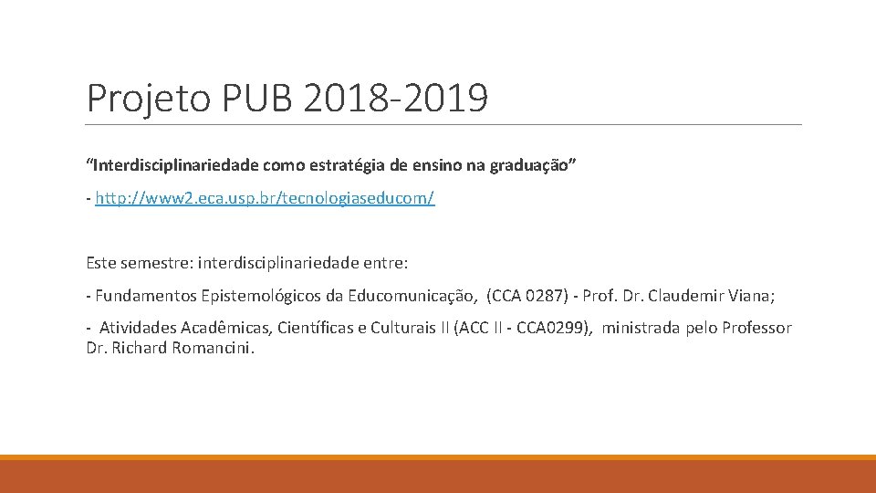 Projeto PUB 2018 -2019 “Interdisciplinariedade como estratégia de ensino na graduação” - http: //www