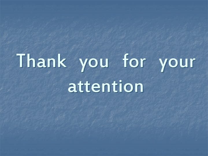 Thank you for your attention Thank you for your attention