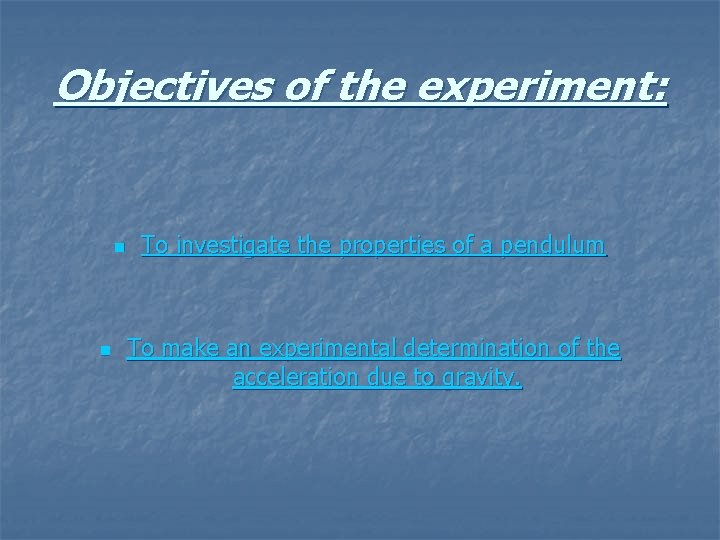 Objectives of the experiment: n n To investigate the properties of a pendulum To