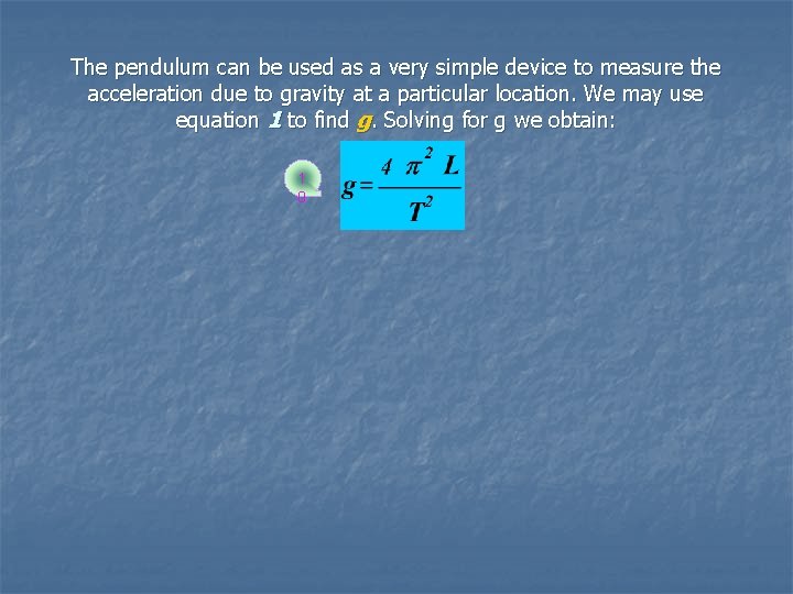 The pendulum can be used as a very simple device to measure the acceleration The pendulum can be used as a very simple device to measure the acceleration