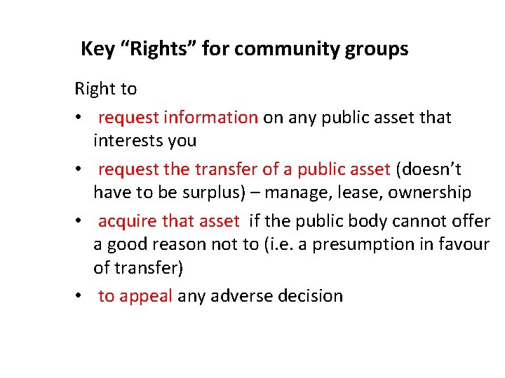 Key “Rights” for community groups Right to • request information on any public asset