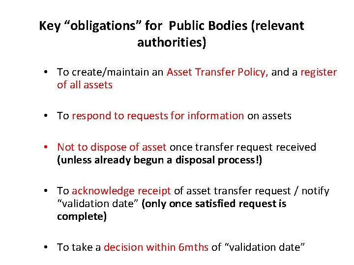 Key “obligations” for Public Bodies (relevant authorities) • To create/maintain an Asset Transfer Policy,
