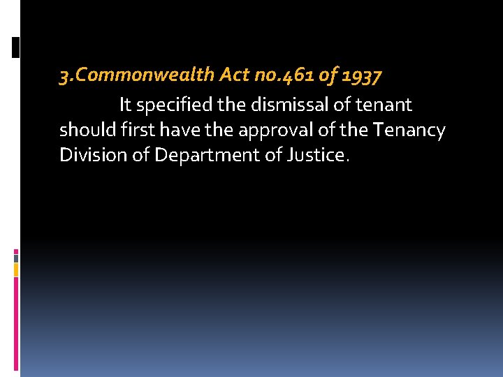 3. Commonwealth Act no. 461 of 1937 It specified the dismissal of tenant should