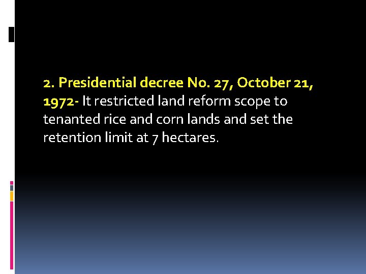 2. Presidential decree No. 27, October 21, 1972 - It restricted land reform scope