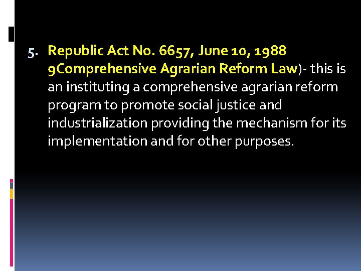 5. Republic Act No. 6657, June 10, 1988 9 Comprehensive Agrarian Reform Law)- this