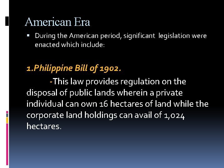 American Era During the American period, significant legislation were enacted which include: 1. Philippine