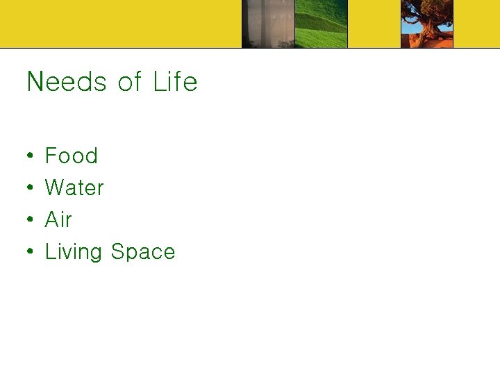 Needs of Life • • Food Water Air Living Space 
