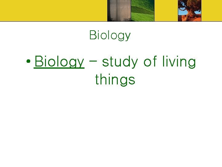 Biology • Biology – study of living things 