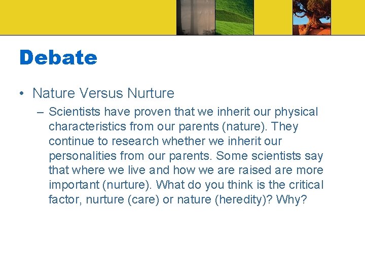 Debate • Nature Versus Nurture – Scientists have proven that we inherit our physical