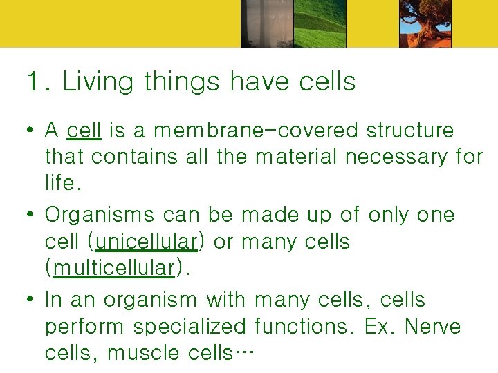 1. Living things have cells • A cell is a membrane-covered structure that contains
