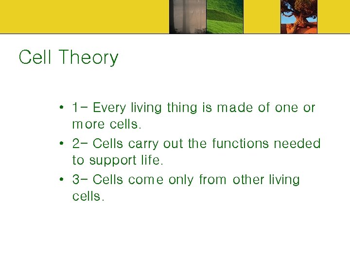 Cell Theory • 1 - Every living thing is made of one or more