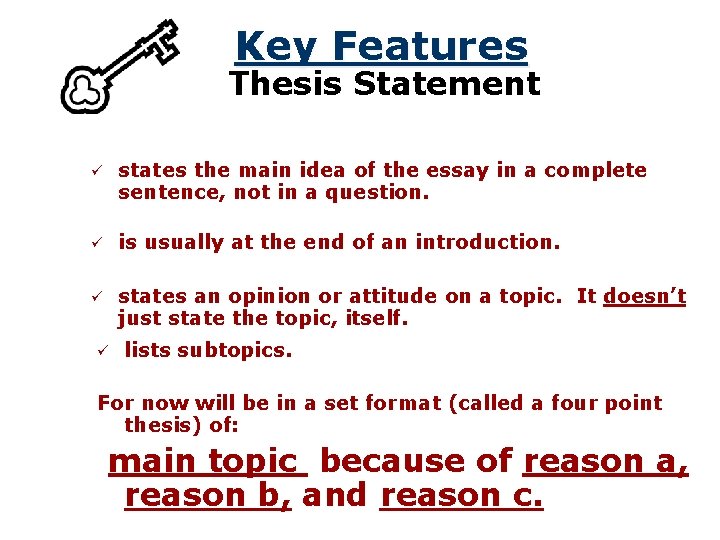 Key Features Thesis Statement ü states the main idea of the essay in a