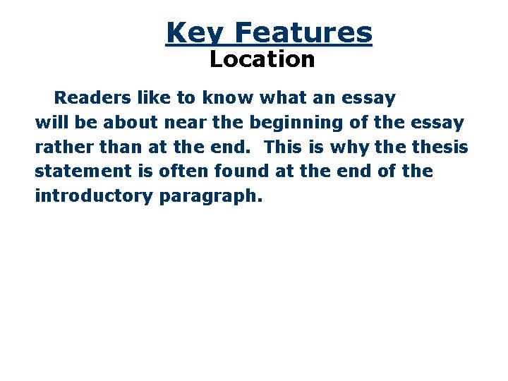 Key Features Location Readers like to know what an essay will be about near