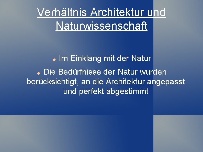 Verhältnis Architektur und Naturwissenschaft Im Einklang mit der Natur Die Bedürfnisse der Natur wurden